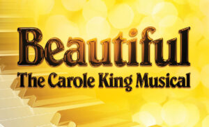 “Beautiful: The Carol King Musical”   reviewed by Julia W. Rath