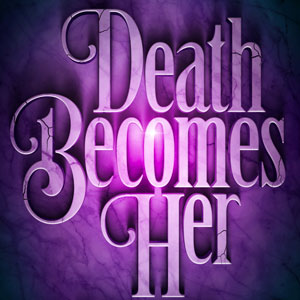 “Death Becomes Her”
