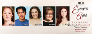 Emerging Artist Showcase- Thursday, August 13th  Hurry- the house will be sold out before you know it!